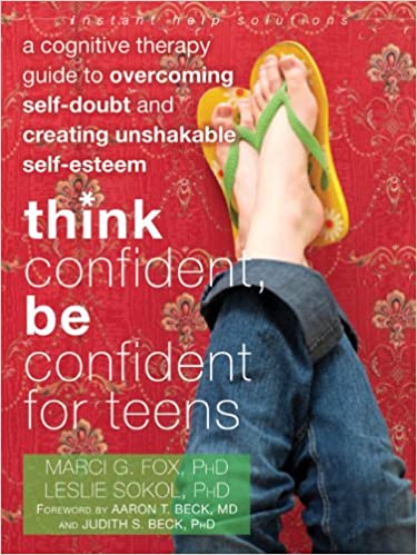 Think Confident, Be Confident for Teens: A Cognitive Therapy Guide to Overcoming Self-Doubt and Creating Unshakable Self-Esteem Book cover of "Think Confident, Be Confident for Teens: A Cognitive Therapy Guide to Overcoming Self-Doubt and Creating Unshakable Self-Esteem"
