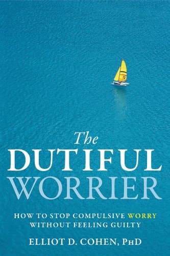 The Dutiful Worrier: How to Stop Compulsive Worry Without Feeling Guilty Book cover of "The Dutiful Worrier: How to Stop Compulsive Worry Without Feeling Guilty"