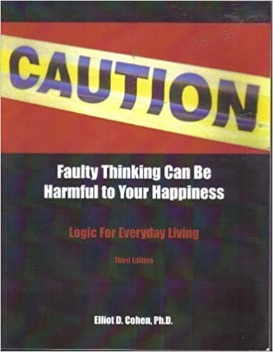 Caution Faulty Thinking Can Be Harmful to Your Happiness, Logic for Everyday Living Book cover of "Caution Faulty Thinking Can Be Harmful to Your Happiness, Logic for Everyday Living"