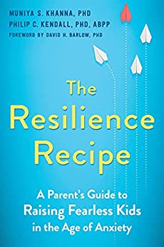 The Resilience Recipe: A Parent's Guide to Raising Fearless Kids in the Age of Anxiety Book cover of "The Resilience Recipe: A Parent's Guide to Raising Fearless Kids in the Age of Anxiety "