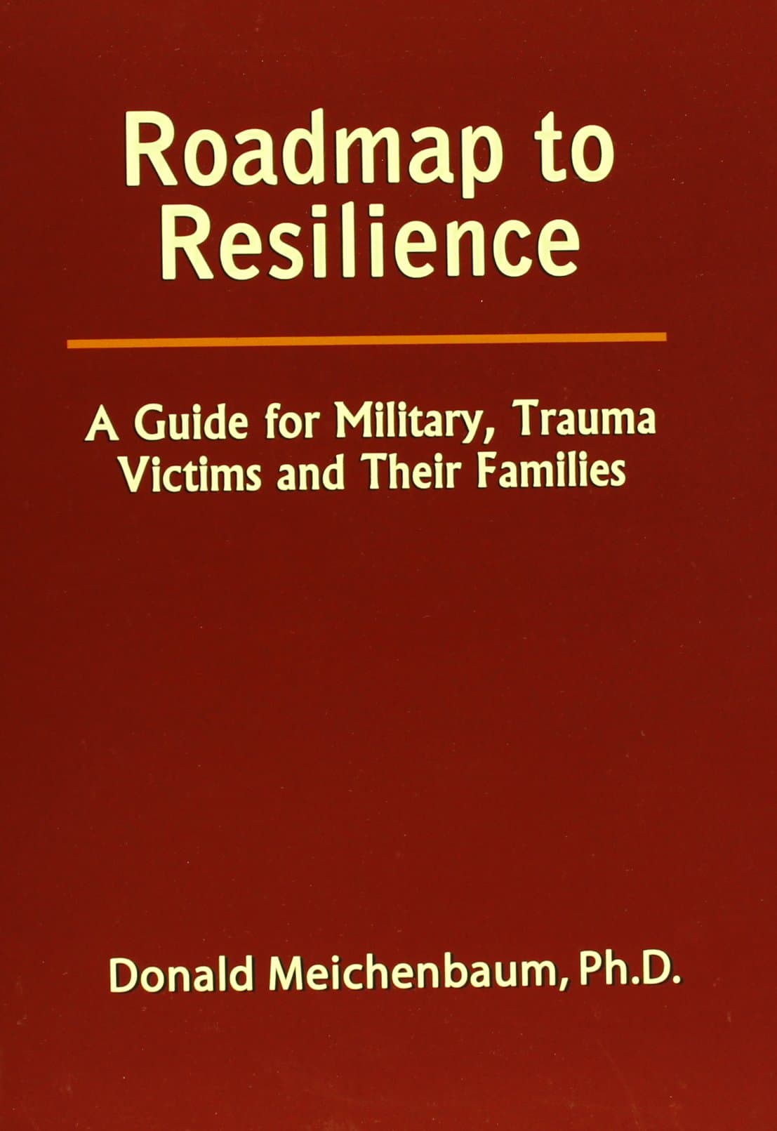 Roadmap to Resilience: A Guide for Military, Trauma Victims and Their Families Book cover of "Roadmap to Resilience: A Guide for Military, Trauma Victims and Their Families"