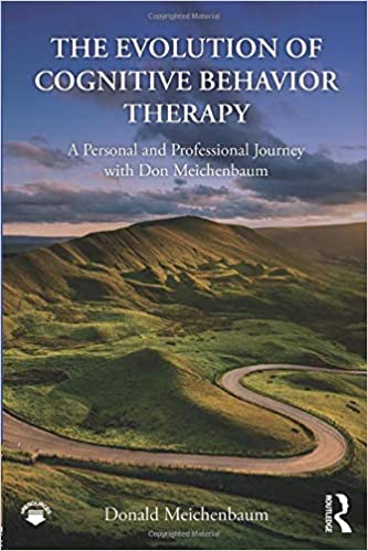 The Evolution of Cognitive Behavior Therapy: A Personal and Professional Journey with Don Meichenbaum Book cover of "The Evolution of Cognitive Behavior Therapy: A Personal and Professional Journey with Don Meichenbaum"