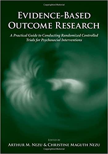 Evidence-Based Outcome Research: A Practical Guide to Conducting Randomized Controlled Trials for Psychosocial Interventions Book cover of "Evidence-Based Outcome Research: A Practical Guide to Conducting Randomized Controlled Trials for Psychosocial Interventions "