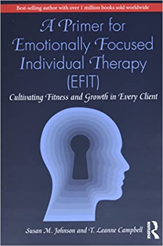 A Primer for Emotionally Focused Individual Therapy (EFIT): Cultivating Fitness and Growth in Every Client Book cover of "A Primer for Emotionally Focused Individual Therapy (EFIT): Cultivating Fitness and Growth in Every Client"